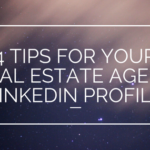 4 Tips for Your Real Estate Agent LinkedIn Profile