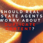 Should Real Estate Agents Worry About Duplicate Content?