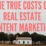 True Cost of Real Estate Content Marketing