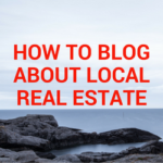 How-To Guide: Start Blogging about Local Real Estate