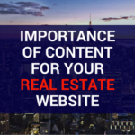 The Importance of Content for your Real Estate Website