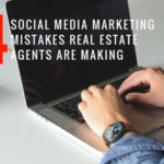 4 Social Media Marketing Mistakes Real Estate Agents Are Making