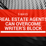 5 Ways Real Estate Agents Can Overcome Writer’s Block