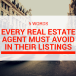 5 Words Every Real Estate Agent Must Avoid in Their Listings