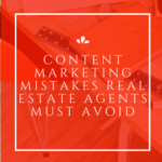 Content Marketing Mistakes Real Estate Agents Must Avoid