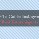 How-To Guide: Instagram for Real Estate Agents