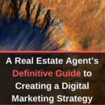 A Real Estate Agent’s Definitive Guide to Creating a Digital Marketing Strategy