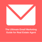 The Ultimate Email Marketing Guide for Real Estate Agents