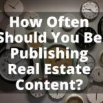 How Often Should You Be Publishing Real Estate Content?