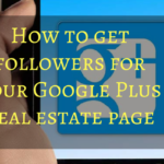 How to get followers for your Google Plus real estate page